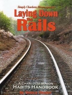 Laying Down the Rails - A Charlotte Mason Habits Handbook